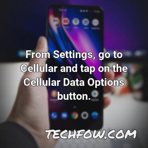 from settings go to cellular and tap on the cellular data options button