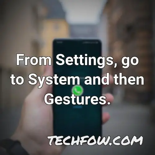 from settings go to system and then gestures