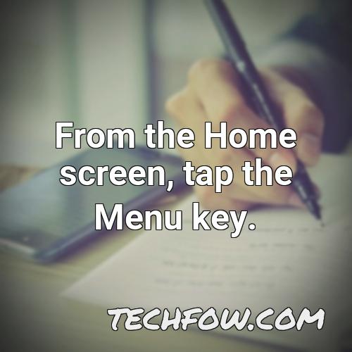 from the home screen tap the menu key