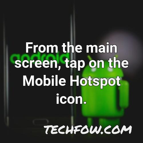 from the main screen tap on the mobile hotspot icon