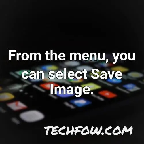 from the menu you can select save image