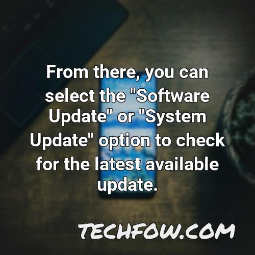 from there you can select the software update or system update option to check for the latest available update