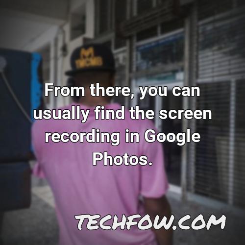 from there you can usually find the screen recording in google photos