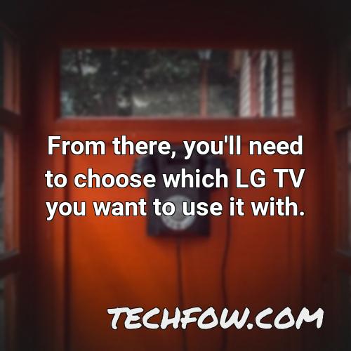from there you ll need to choose which lg tv you want to use it with
