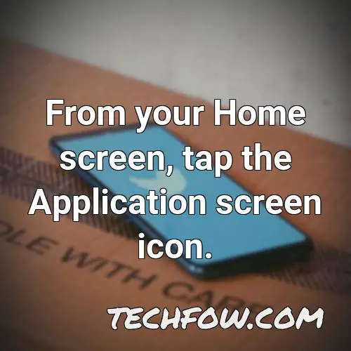 from your home screen tap the application screen icon