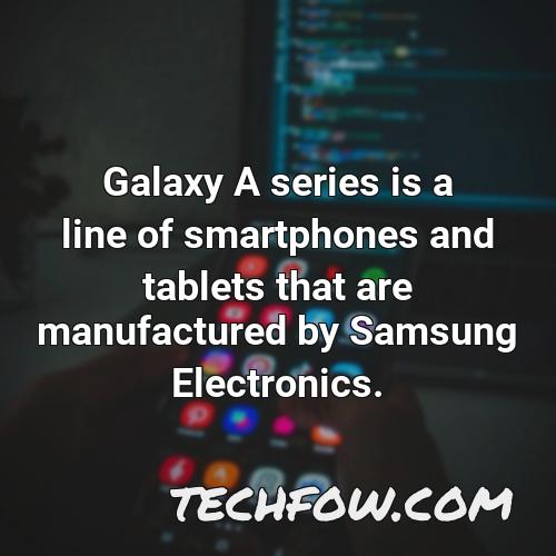galaxy a series is a line of smartphones and tablets that are manufactured by samsung electronics