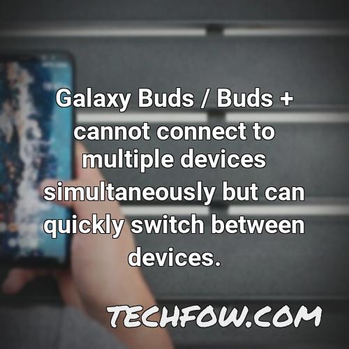 galaxy buds buds cannot connect to multiple devices simultaneously but can quickly switch between devices