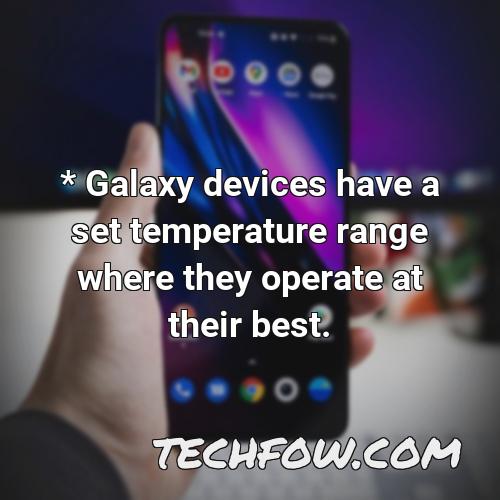 galaxy devices have a set temperature range where they operate at their best