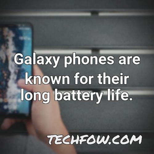galaxy phones are known for their long battery life