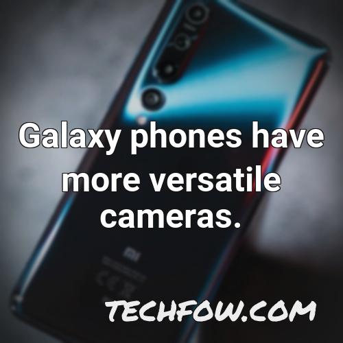 galaxy phones have more versatile cameras