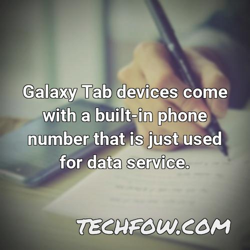 galaxy tab devices come with a built in phone number that is just used for data service