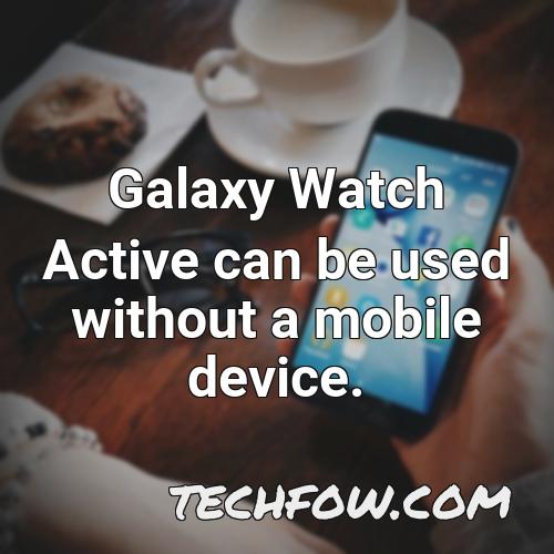 galaxy watch active can be used without a mobile device