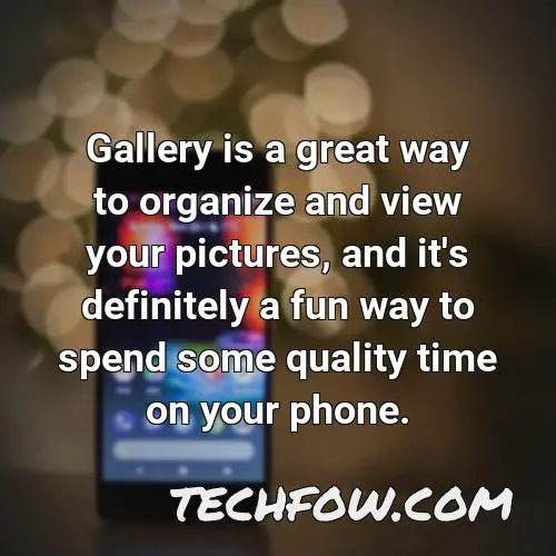 gallery is a great way to organize and view your pictures and it s definitely a fun way to spend some quality time on your phone