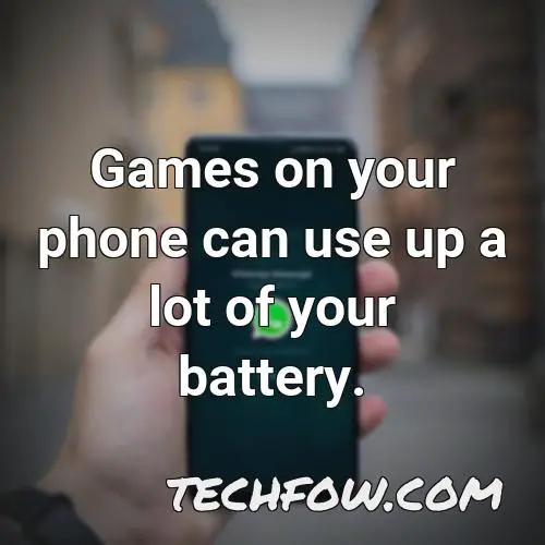 games on your phone can use up a lot of your battery