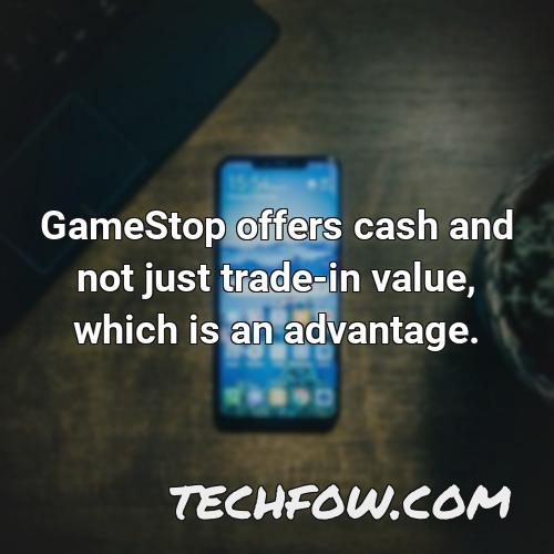 gamestop offers cash and not just trade in value which is an advantage