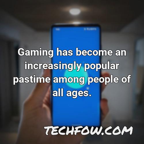 gaming has become an increasingly popular pastime among people of all ages