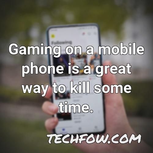 gaming on a mobile phone is a great way to kill some time