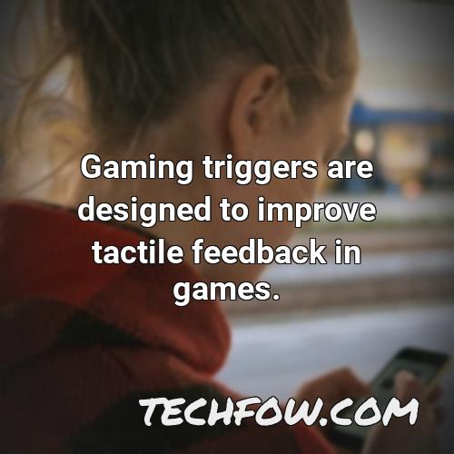 gaming triggers are designed to improve tactile feedback in games