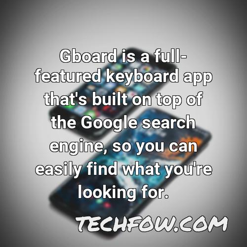 gboard is a full featured keyboard app that s built on top of the google search engine so you can easily find what you re looking for