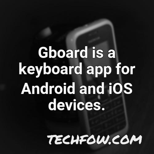 gboard is a keyboard app for android and ios devices