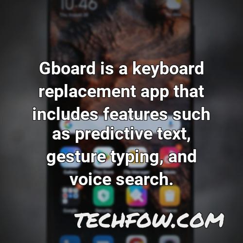 gboard is a keyboard replacement app that includes features such as predictive text gesture typing and voice search
