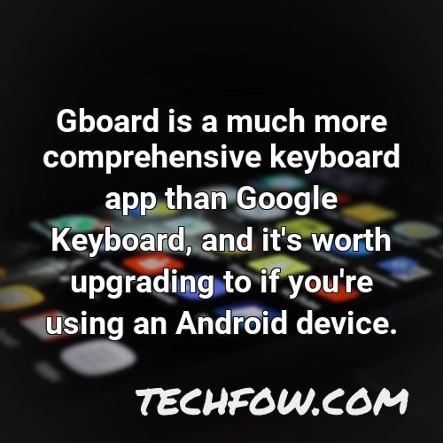 gboard is a much more comprehensive keyboard app than google keyboard and it s worth upgrading to if you re using an android device