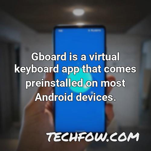 gboard is a virtual keyboard app that comes preinstalled on most android devices
