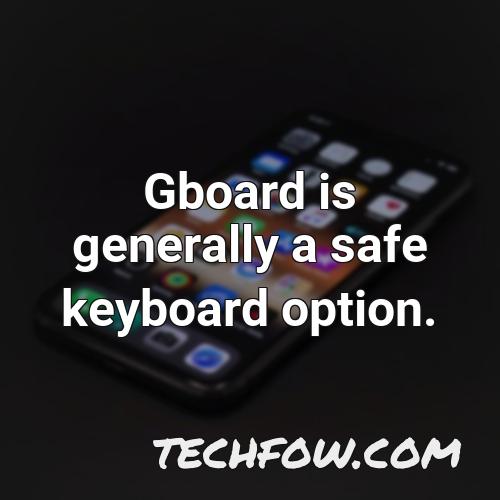 gboard is generally a safe keyboard option