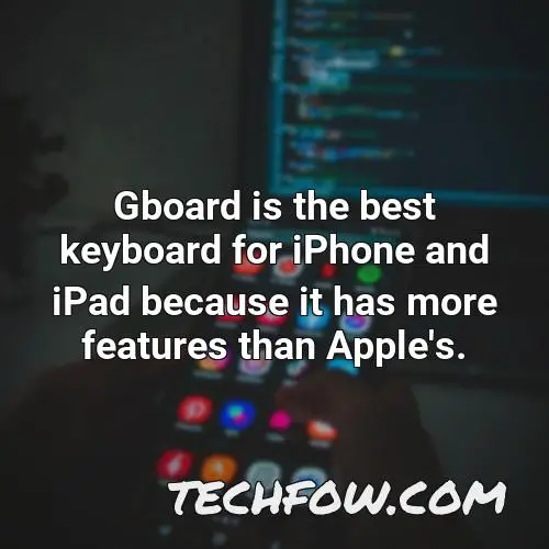 gboard is the best keyboard for iphone and ipad because it has more features than apple s