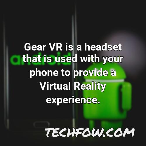 gear vr is a headset that is used with your phone to provide a virtual reality