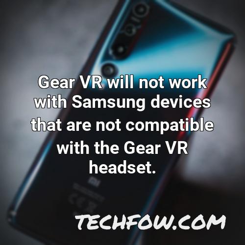 gear vr will not work with samsung devices that are not compatible with the gear vr headset