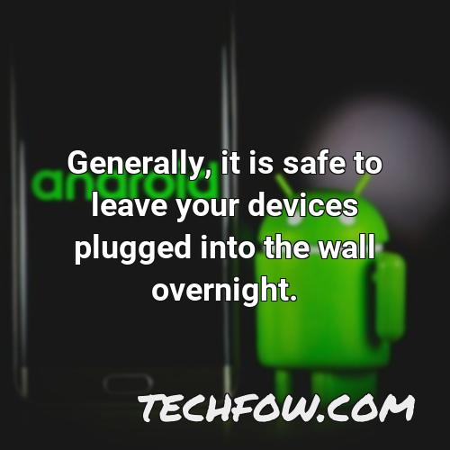generally it is safe to leave your devices plugged into the wall overnight