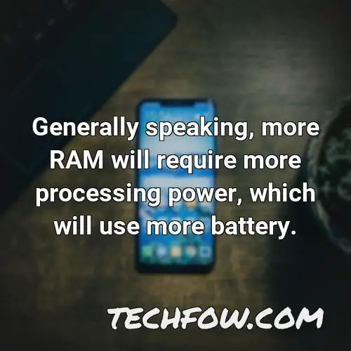 generally speaking more ram will require more processing power which will use more battery