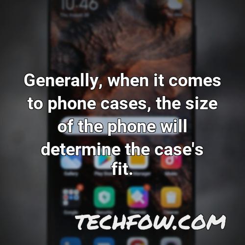 generally when it comes to phone cases the size of the phone will determine the case s fit