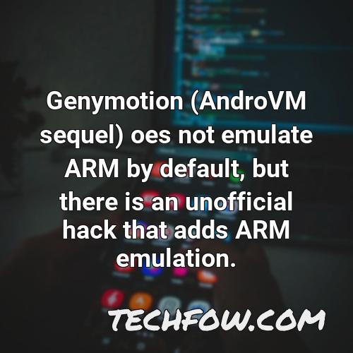 genymotion androvm sequel oes not emulate arm by default but there is an unofficial hack that adds arm emulation 1