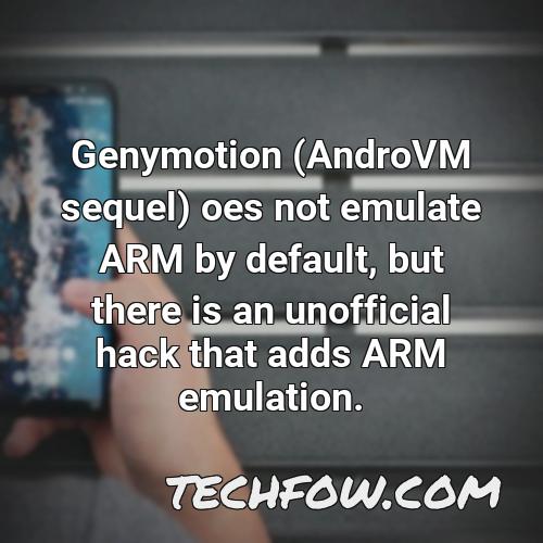 genymotion androvm sequel oes not emulate arm by default but there is an unofficial hack that adds arm emulation