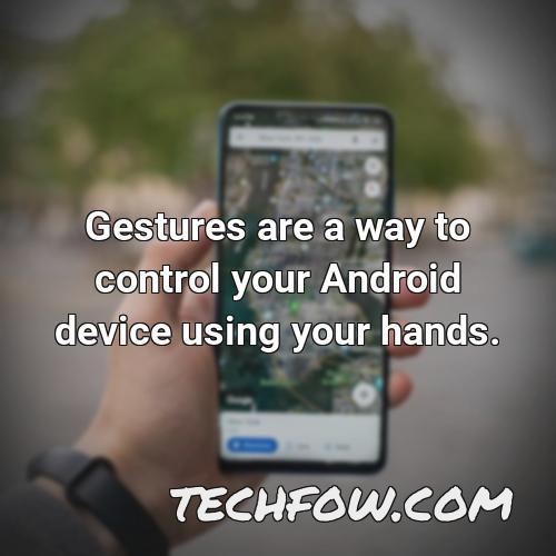 gestures are a way to control your android device using your hands