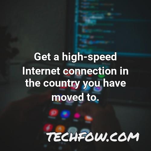 get a high speed internet connection in the country you have moved to