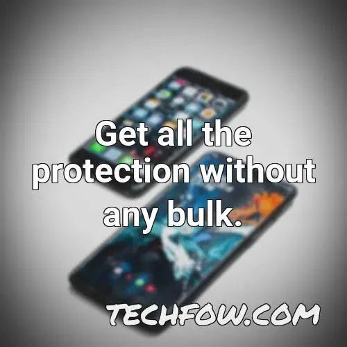 get all the protection without any bulk
