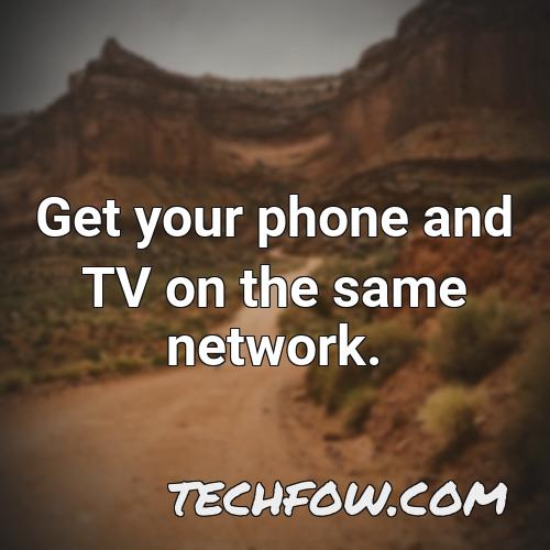 get your phone and tv on the same network 1