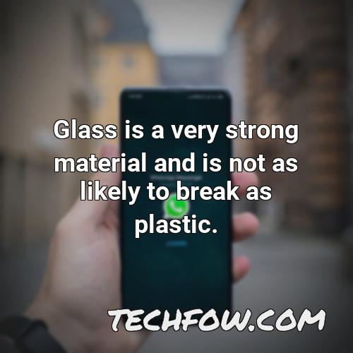 glass is a very strong material and is not as likely to break as plastic
