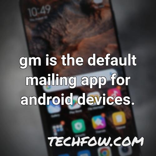 gm is the default mailing app for android devices