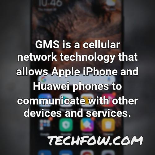 gms is a cellular network technology that allows apple iphone and huawei phones to communicate with other devices and services