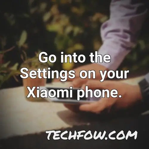 go into the settings on your xiaomi phone