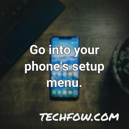 go into your phone s setup menu