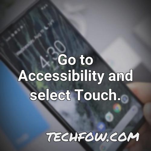 go to accessibility and select touch 1