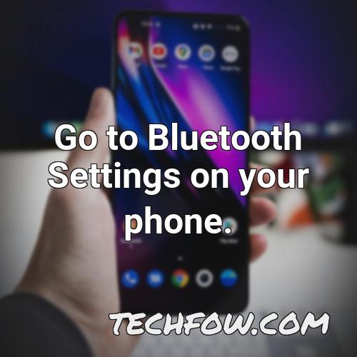 go to bluetooth settings on your phone