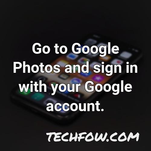 go to google photos and sign in with your google account