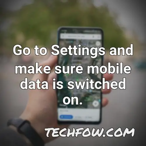 go to settings and make sure mobile data is switched on 1