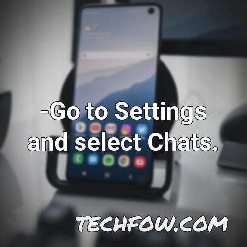 go to settings and select chats
